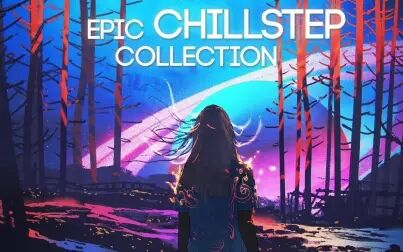 [图]Ambient Music Mix - Epic Chillstep Collection