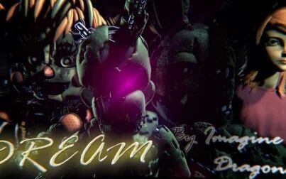 [图][SFM/FNaF] 梦想 Dream - Imagine Dragons (Look at the description)