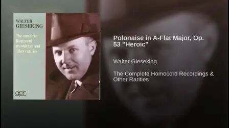 [图]Walter Gieseking演奏肖邦降A大调波兰舞曲 Op.53“英雄”