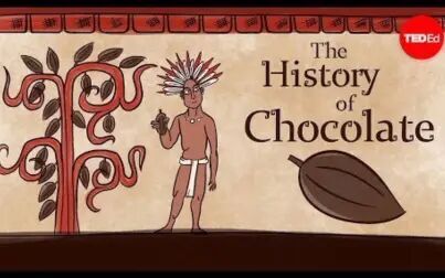 [图]【Ted-ED】巧克力的历史 The History Of Chocolate