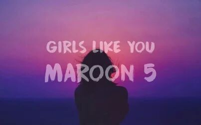 [图]Girls Like You-Maroon 5 歌词版mv