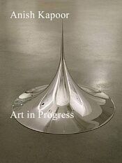 Anish Kapoor : Art in Progress