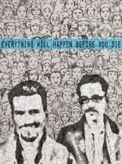 Everything Will Happen Before You Die